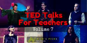 TED Talks for Teachers - Nick's Picks Volume 7